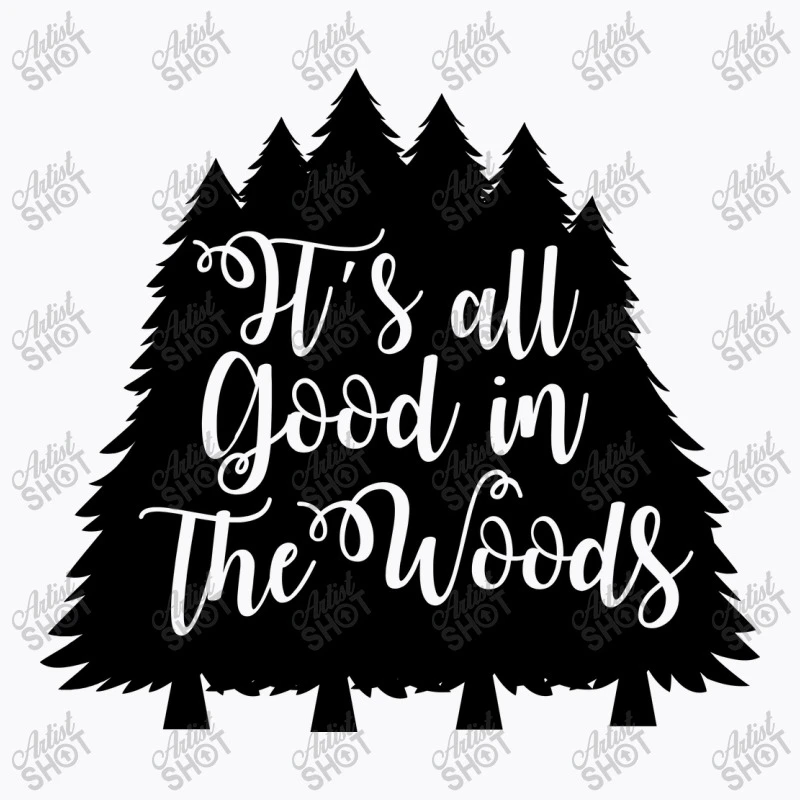Its All Good In The Woods T-Shirt 7 Its All Good In The Woods T-Shirt - Image 5