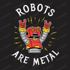 Robots Are Metal T-Shirt -Rugged Roots Store d.2526866458.25082919.s3.1 211f20 VG9tQXJ0 800x800 1