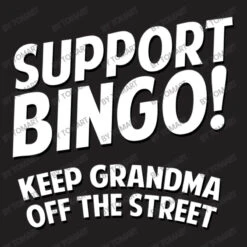 Support Bingo Keep Grandma Off The Streets T-Shirt 11 Support Bingo Keep Grandma Off The Streets T-Shirt -Rugged Roots Store d.2526885327.25091461.s3.1 211f20 VG9tQXJ0 800x800 1