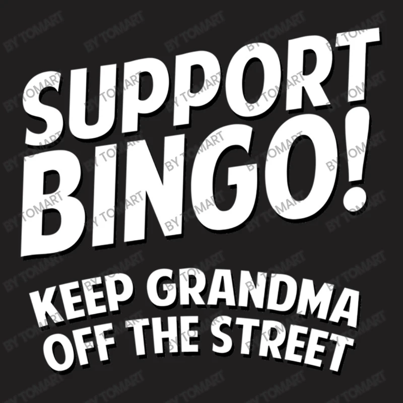 Support Bingo Keep Grandma Off The Streets T-Shirt 7 Support Bingo Keep Grandma Off The Streets T-Shirt - Image 5