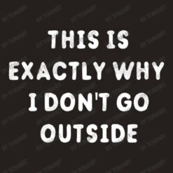 This Is Exactly Why I Don T Go Outside Tank Top -Rugged Roots Store d.2526892096.25095984.s3.1 25201d VG9tQXJ0 800x800 1