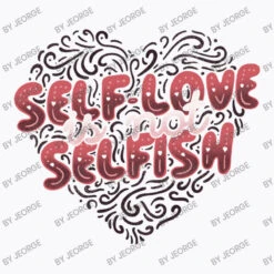 Self Love Is Not Selfish T-Shirt -Rugged Roots Store d.2526961660.25089817.s3.1 f9f9fb SmVvcmdl 800x800 1