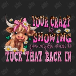 Your Crazy Is Showing You Might Want To Tuck That 3/4 Sleeve Shirt -Rugged Roots Store d.2526988257.25097131.s3.1 242424 YXJ0aXN0c2hvdA 800x800 1