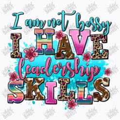 I Am Not Bossy I Have Leadership Skills T-Shirt -Rugged Roots Store d.2527060940.25096853.s3.1 f9f9fb YXJ0aXN0c2hvdA 800x800 1