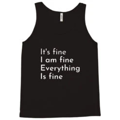 It's Fine, I'm Fine. Everything Is Fine Tank Top -Rugged Roots Store pd.2496782675.30.24983315.s3.1 front black ffffff none x0y0 180 800x800 1