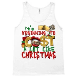 It's Beginning To Cost A Lot Like Christmas Tank Top -Rugged Roots Store pd.2526262555.30.25057761.s3.1 front white ffffff none x0y0 180 800x800 1