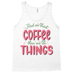 First We Drink Coffee Then We Do Things Sublimatio Tank Top -Rugged Roots Store pd.2526396816.30.25089275.s3.1 front white ffffff none x0y0 180 800x800 1