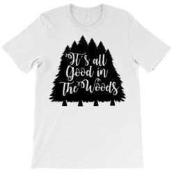 Its All Good In The Woods T-Shirt 9 Its All Good In The Woods T-Shirt -Rugged Roots Store pd.2526407757.24.25089587.s3.1 front white ffffff none x0y0 180 800x800 1