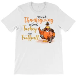 It's Not Thanksgiving Without Turkey A T-Shirt -Rugged Roots Store pd.2526542256.24.25092978.s3.1 front white ffffff none x0y0 180 800x800 1