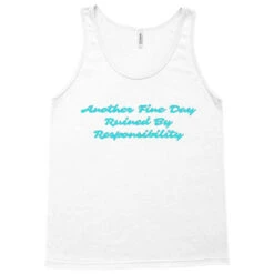 Another Fine Day Ruined By Responsibility Cool Tank Top -Rugged Roots Store pd.2526774418.30.25096409.s3.1 front white ffffff none x0y0 180 800x800 1