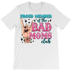 Proud Member Of The Bad Moms Club T-Shirt 9 Proud Member Of The Bad Moms Club T-Shirt -Rugged Roots Store pd.2526819904.24.25097277.s3.1 front white ffffff none x0y0 180 800x800 1