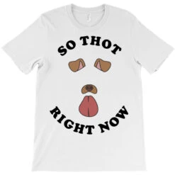 So Thot Right Now T-Shirt -Rugged Roots Store pd.2526879743.24.25088841.s3.1 front white ffffff none x0y0 180 800x800 1