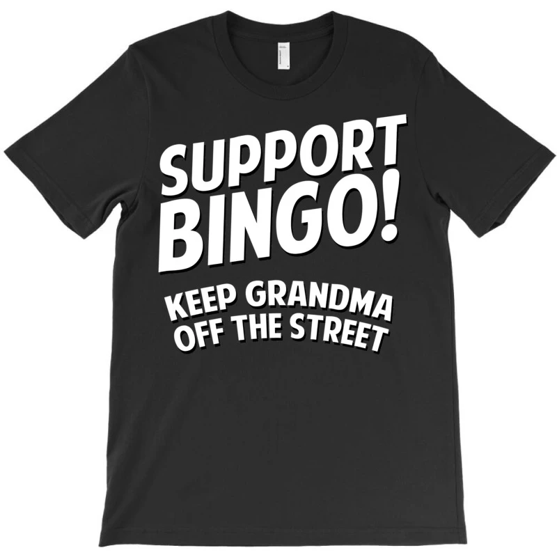 Support Bingo Keep Grandma Off The Streets T-Shirt 5 Support Bingo Keep Grandma Off The Streets T-Shirt - Image 3