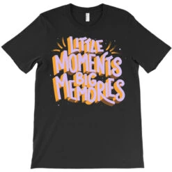 Little Moments Big Memories T-Shirt -Rugged Roots Store pd.2526909365.24.25069890.s3.1 front black ffffff none x0y0 180 800x800 1