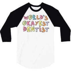 World S Okayest Dentist Gift Idea 3/4 Sleeve Shirt 9 World S Okayest Dentist Gift Idea 3/4 Sleeve Shirt -Rugged Roots Store pd.2527003400.33.25083423.s3.1 front white and black ffffff none x0y0 150 800x800 1