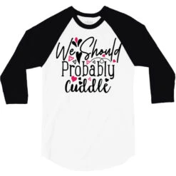 We Should Probably Cuddle Happy Valentine S Day Ro 3/4 Sleeve Shirt -Rugged Roots Store pd.2527010221.33.25088442.s3.1 front white and black ffffff none x0y0 150 800x800 1