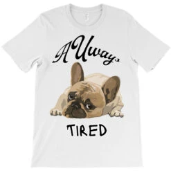 Always Tired - Tired Pug Dog T-Shirt -Rugged Roots Store pd.2527095667.24.25102215.s3.1 front white ffffff none x3y0 174 800x800 1