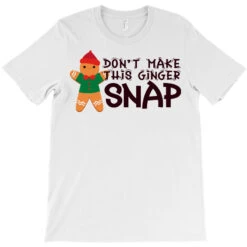 Don't Make This Ginger Snap T-Shirt -Rugged Roots Store pd.2527095793.24.25102228.s3.1 front white ffffff none x0y0 180 800x800 1