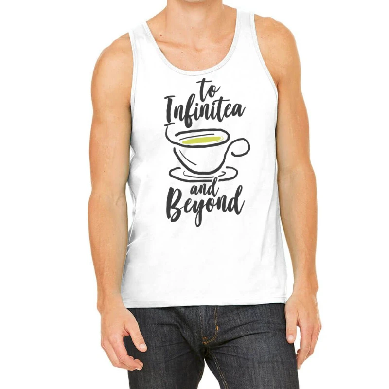 To Infinitea And Beyond, Tea Tank Top 3 To Infinitea And Beyond, Tea Tank Top