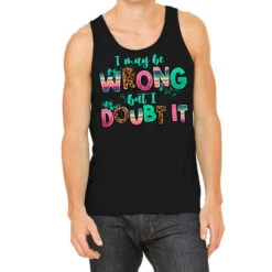 I May Be Wrong But Doubt It Tank Top