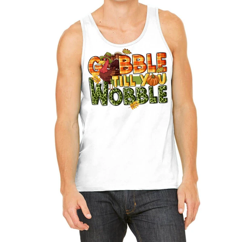 Gobble Till You Wobble Turkey Thanksgiving Tank Top 3 Gobble Till You Wobble Turkey Thanksgiving Tank Top