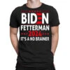 Biden Fetterman 2024 It's A No Brainer Political H T-Shirt