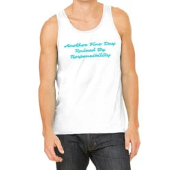 Another Fine Day Ruined By Responsibility Cool Tank Top