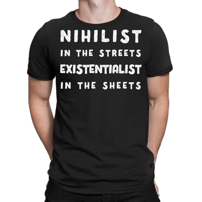 Nihilist In The Streets, Existentialist In The She T-Shirt 3 Nihilist In The Streets, Existentialist In The She T-Shirt