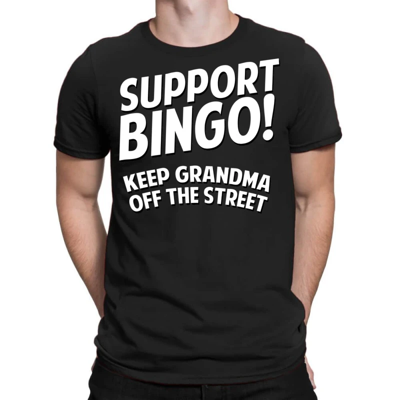 Support Bingo Keep Grandma Off The Streets T-Shirt 3 Support Bingo Keep Grandma Off The Streets T-Shirt