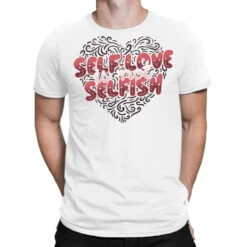 Self Love Is Not Selfish T-Shirt