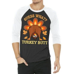 Thanksgiving Guess What Turkey Butt 3/4 Sleeve Shirt