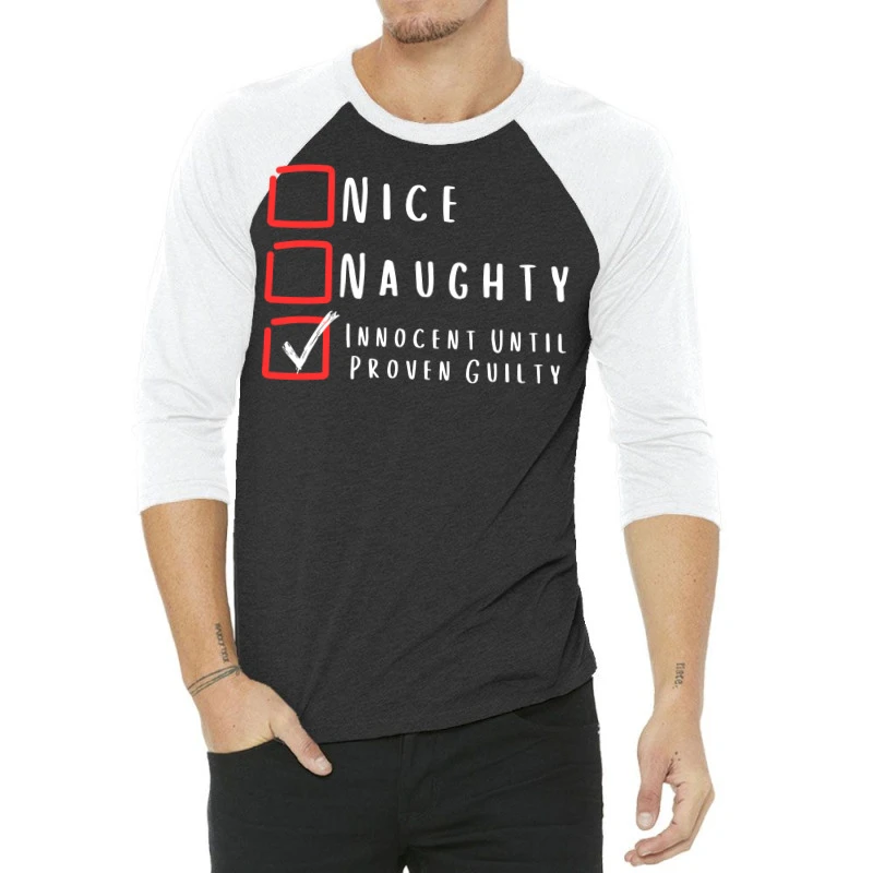 Nice, Nahghty, Innocent Until Proven Guilty 3/4 Sleeve Shirt 3 Nice, Nahghty, Innocent Until Proven Guilty 3/4 Sleeve Shirt